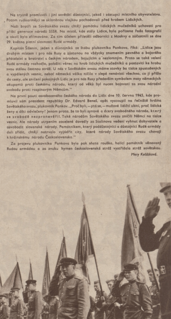 Při projevu plukovníka Pankova, zvěčněného na dedikační desce, byl památník věnován za symbolického aktu výměny sovětské čestné stráže za československou /Svět sovětů 22. 6. 1945