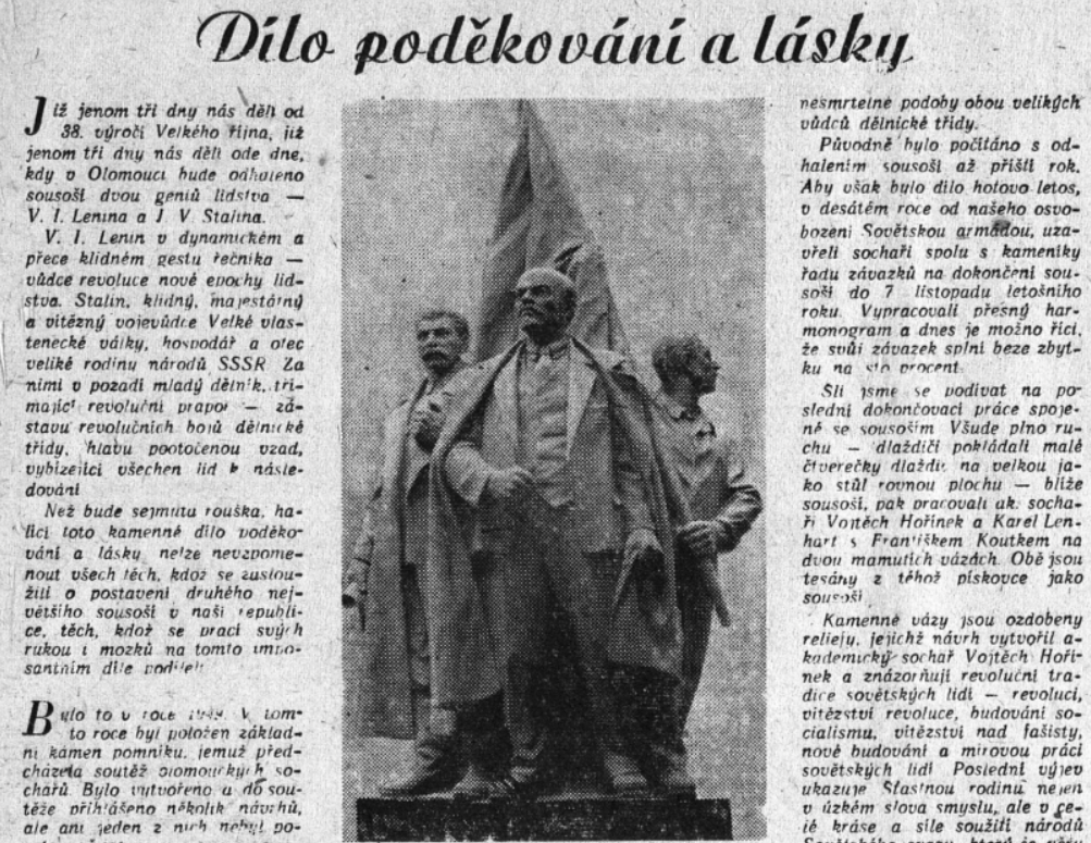 Olomoucké sousoší od Rudolfa Doležala (1916–2002) a Vojtěcha Hořínka (1906–1998) odhalené v listopadu 1955 bylo jedním z nejpozdnějších pomníků dedikovaných Stalinovi /Stráž lidu, orgán KV KSČ v Olomouci 4. 11. 1955